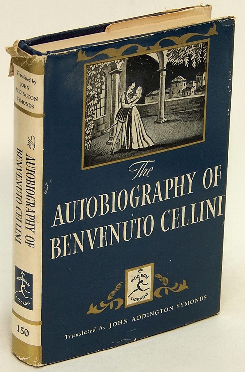 CELLINI, BENVENUTO - The Autobigraphy of Benvenuto Cellini (Modern Library #150. 3)