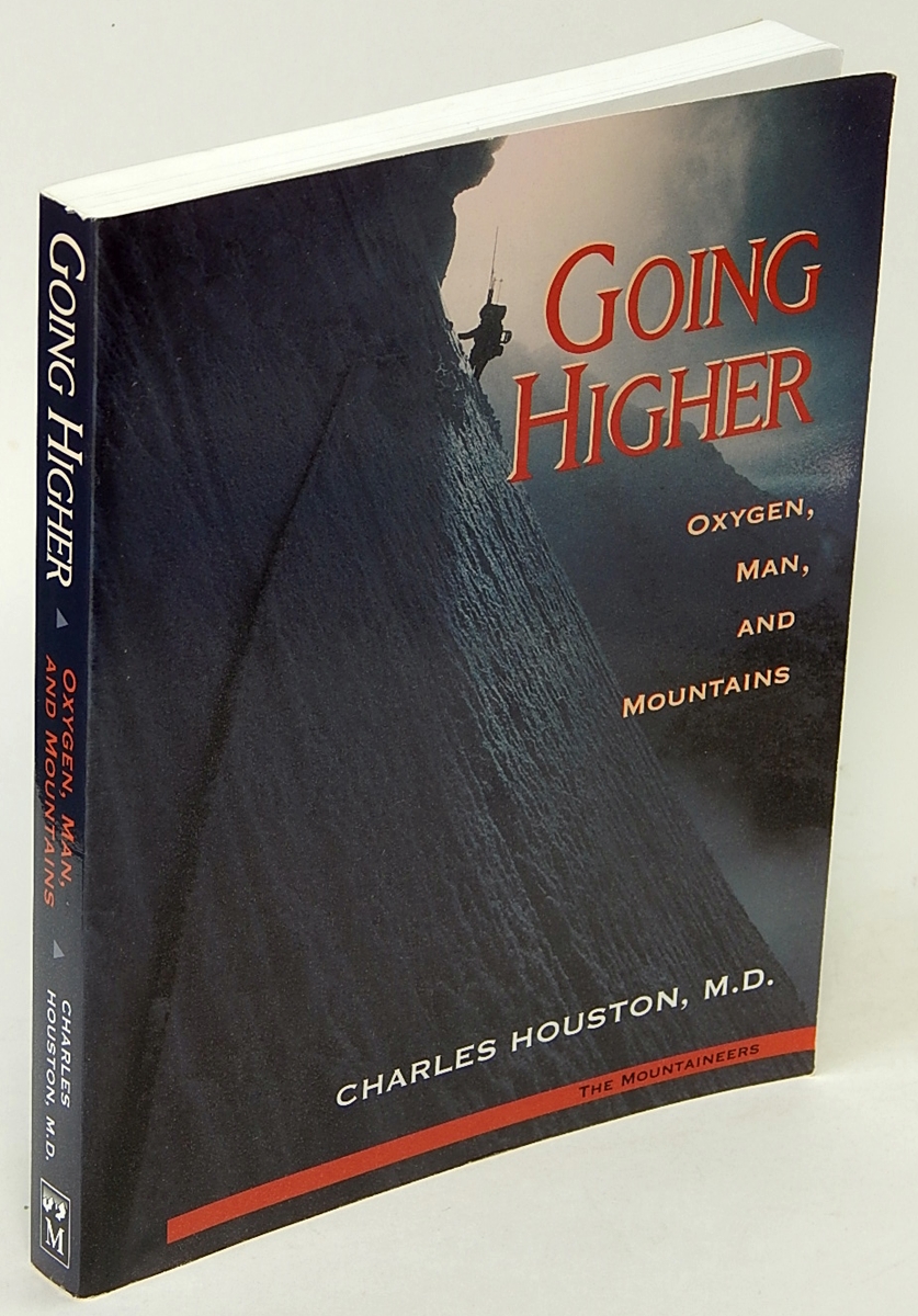 HOUSTON M.D., CHARLES - Going Higher: Oxygen, Man, and Mountains
