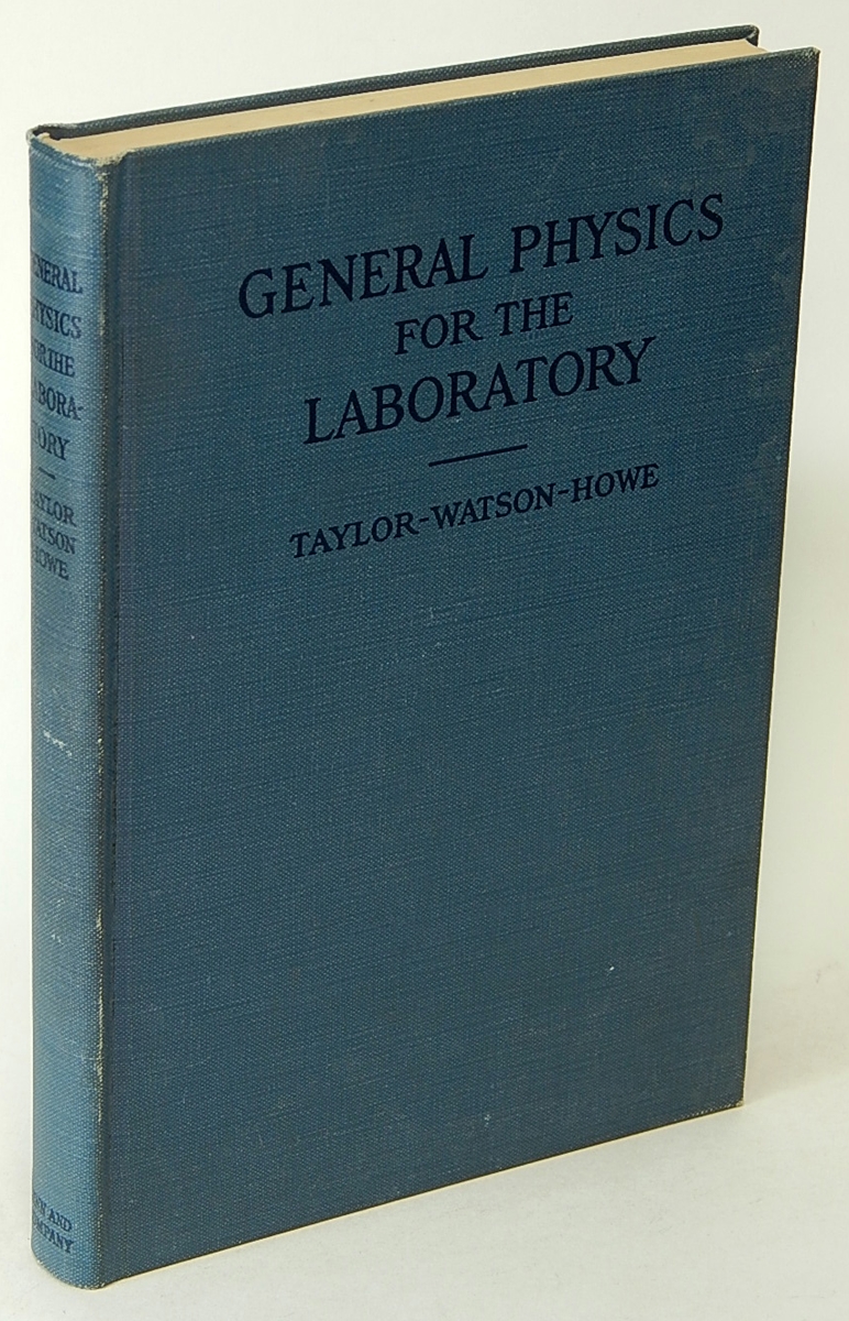 TAYLOR, LLOYD W.; WATSON, WILLIAM W.; HOWE, CARL E. - General Physics for the Laboratory