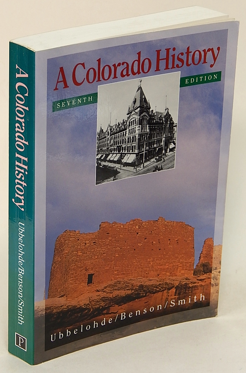 UBBELOHDE, SUSAN; BENSON, MAXINE; SMITH, DUANE A. - A Colorado History: Seventh Edition