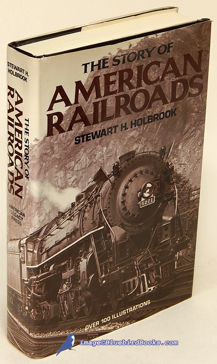 HOLBROOK, STEWART H. - The Story of American Railroads