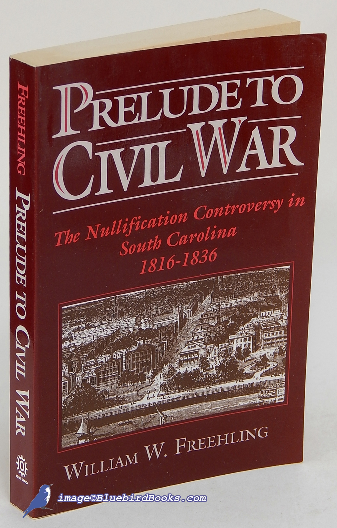 FREEHLING, WILLIAM W. - Prelude to CIVIL War: The Nullification Controversy in South Carolina, 1816-1836