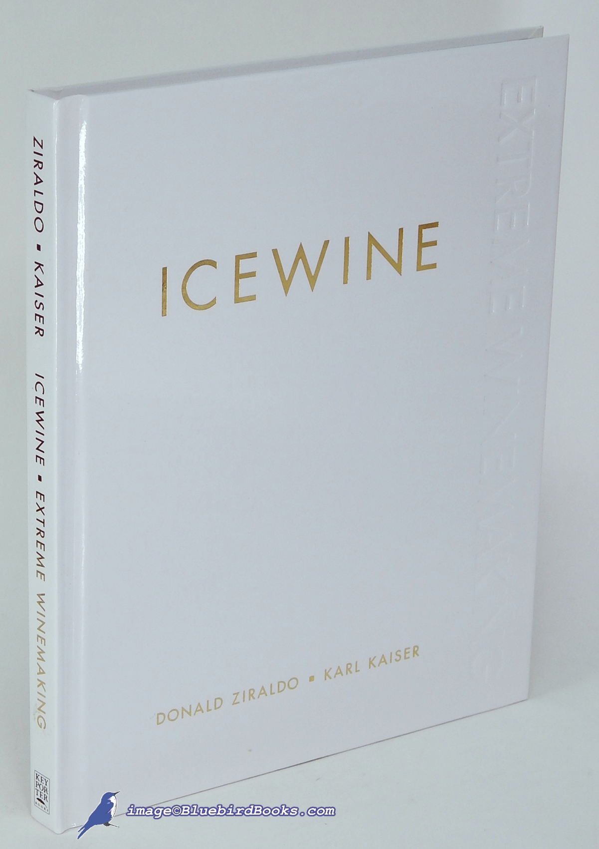 ZIRALDO, DONALD; KAISER, KARL - Icewine: Extreme Winemaking