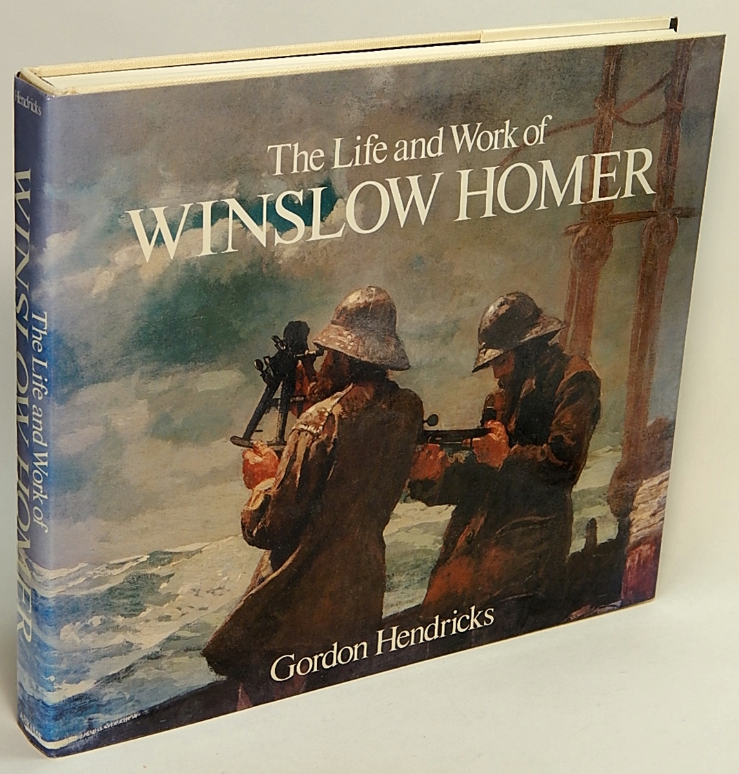 HENDRICKS, GORDON - The Life and Work of Winslow Homer