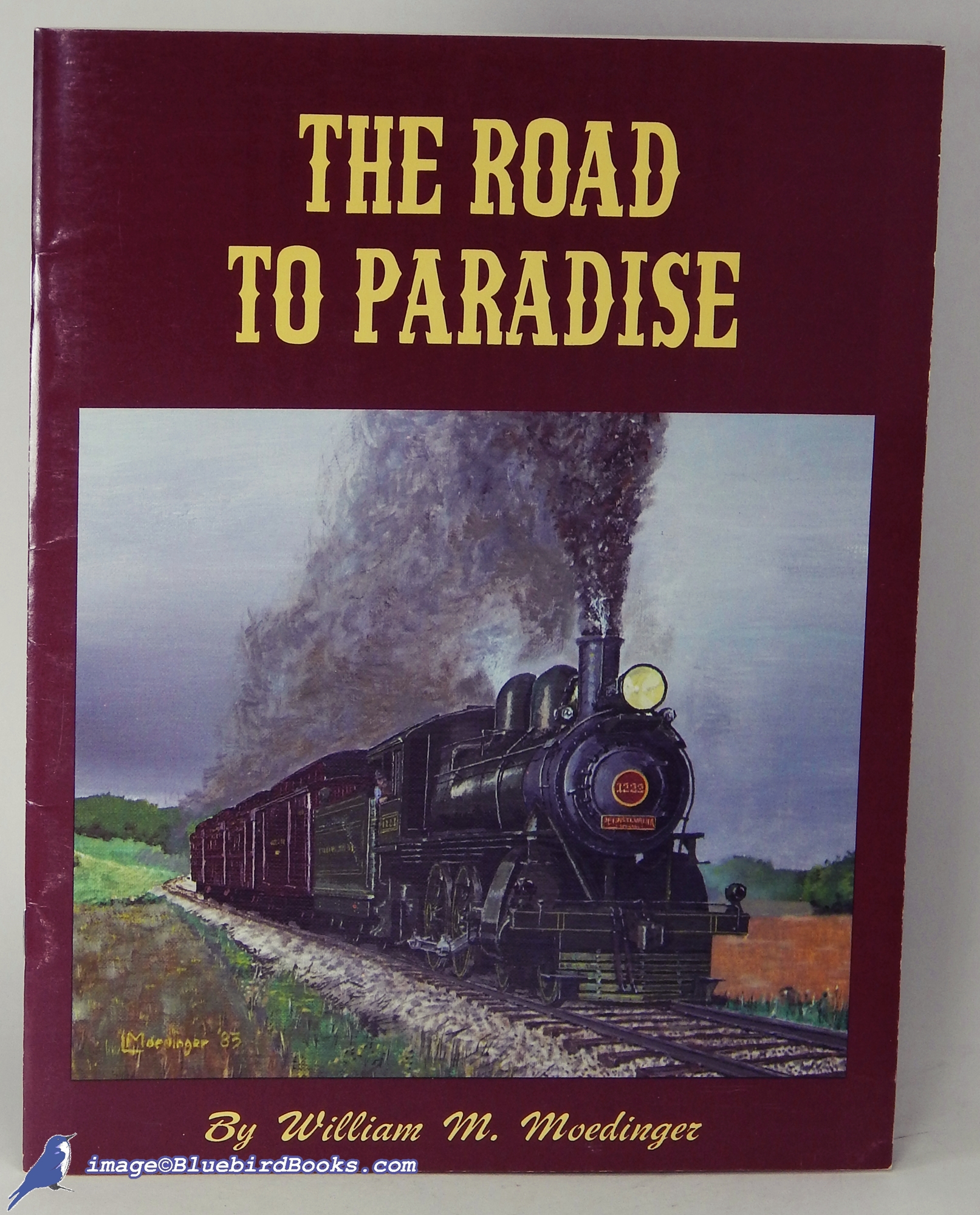 MOEDINGER, WILLIAM M. - The Road to Paradise: The Story of the Rebirth of the Strasburg Rail Road