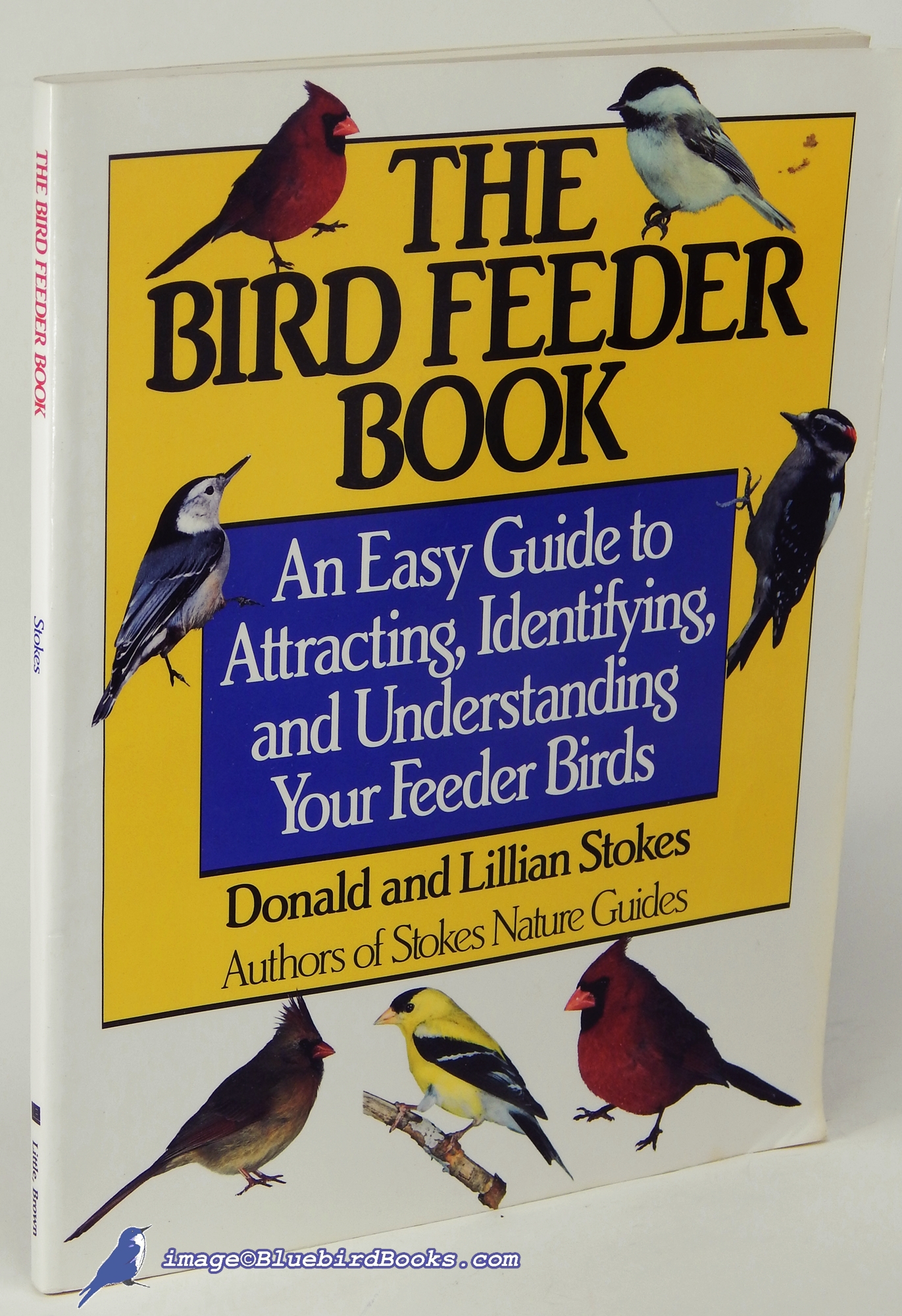 STOKES, DONALD AND LILLIAN - The Bird Feeder Book: An Easy Guide to Attracting, Indentifying, and Understanding Your Feeder Birds