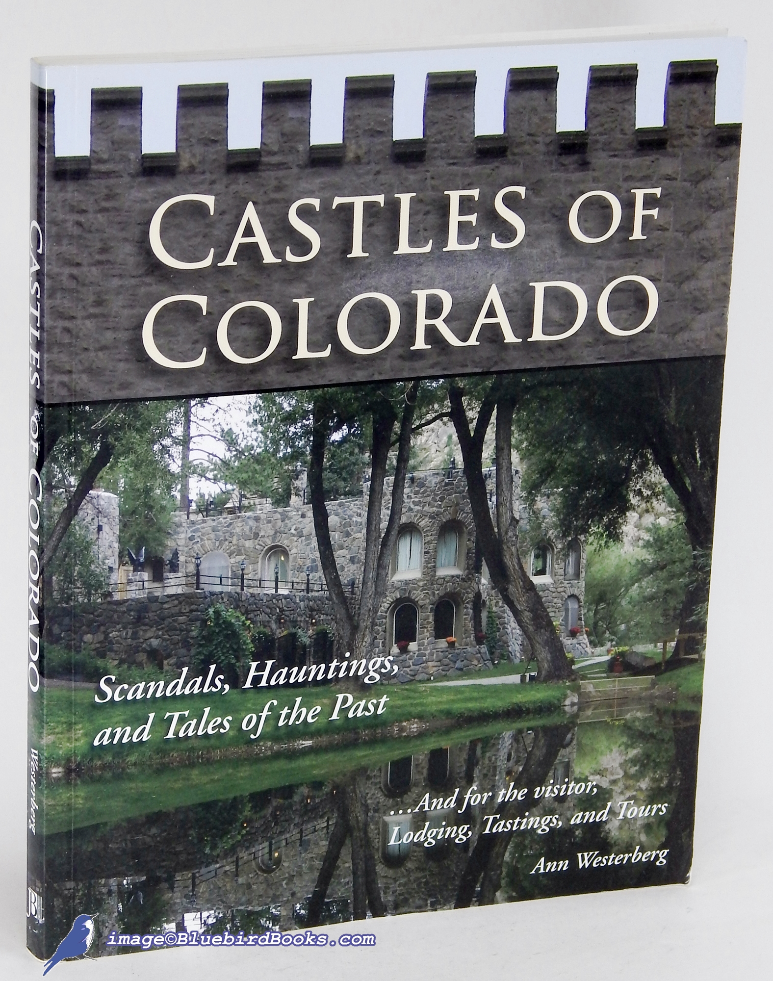 WESTERBERG, ANN - Castles of Colorado: Scandals, Hauntings and Tales of the Past... And for the Visitor, Lodging, Tastings and Tours