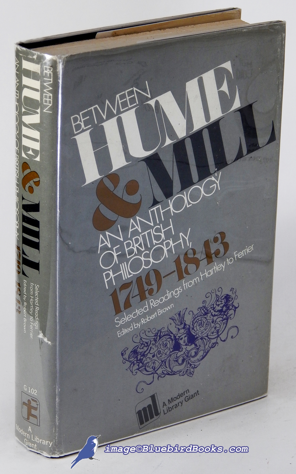 BROWN, ROBERT (EDITOR) - Between Hume and MILL: An Anthology of British Philosophy, 1749-1843; Selected Readings from Hartley to Ferrier (Modern Library Giant #99. 1)