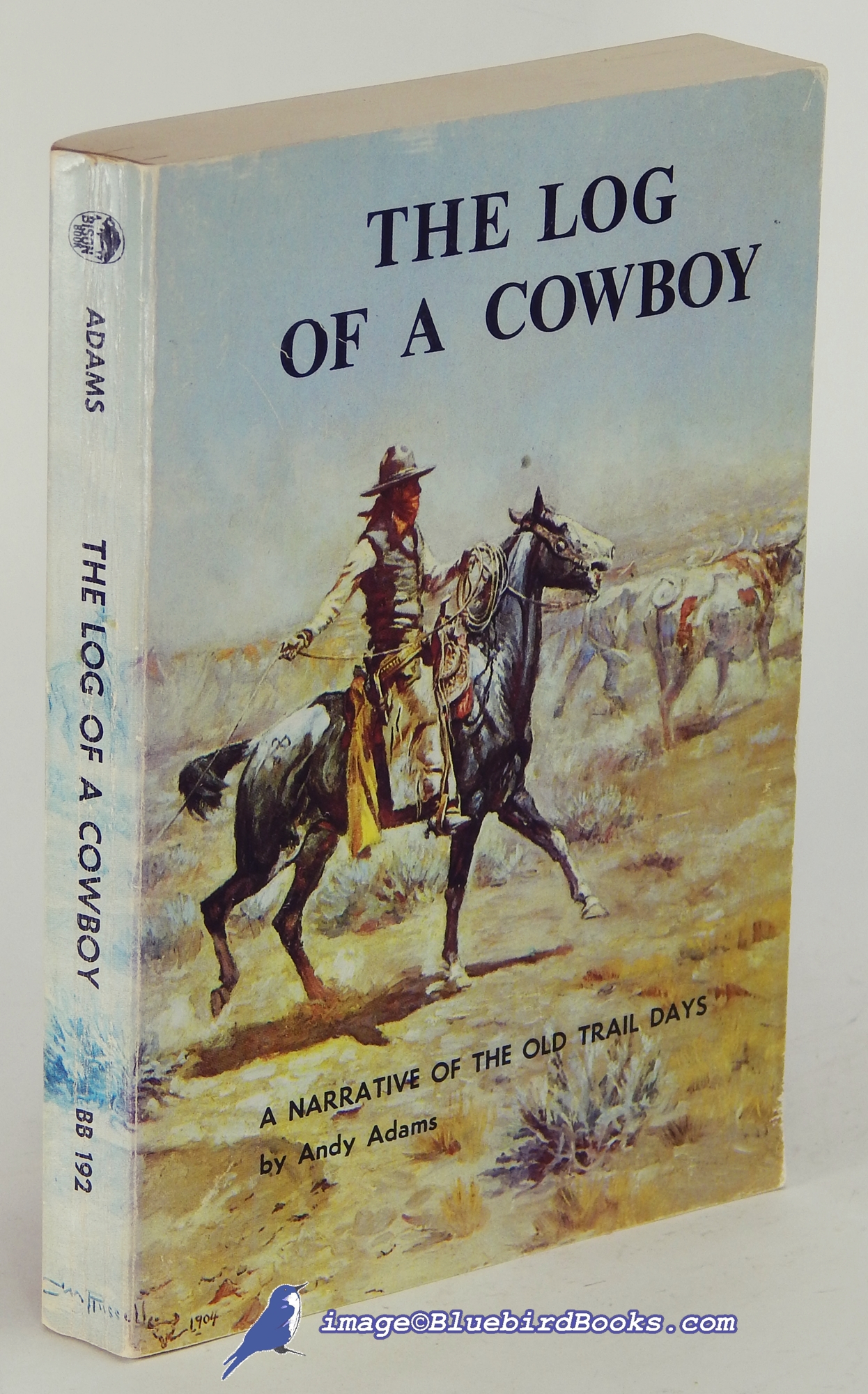 ADAMS, ANDY - The Log of a Cowboy: A Narrative of the Old Trail Days