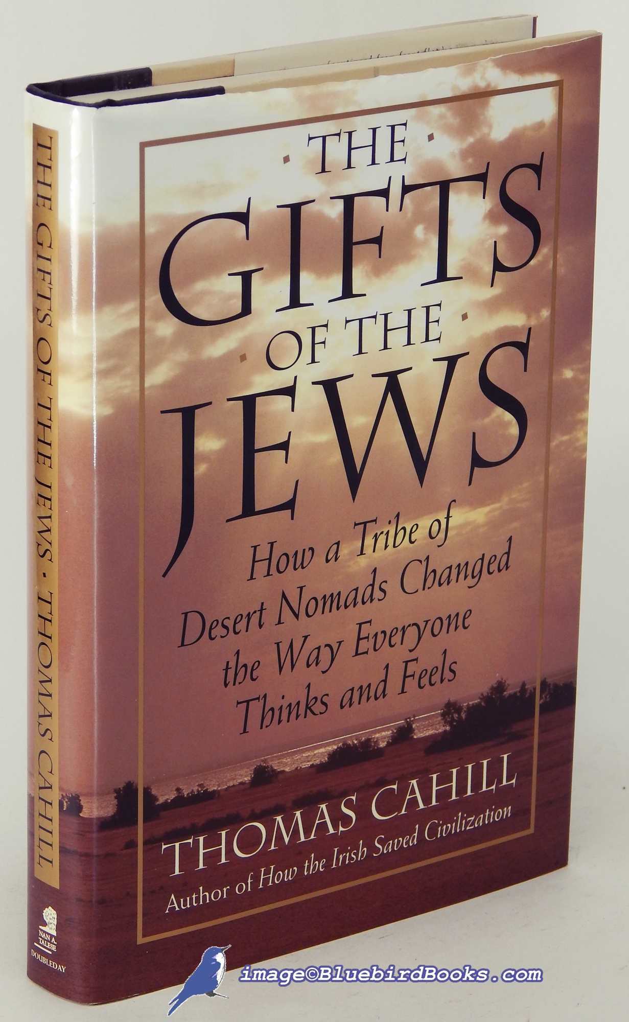 CAHILL, THOMAS - The Gifts of the Jews: How a Tribe of Desert Nomads Changed the Way Everyone Thinks and Feels (the Hinges of History Series)