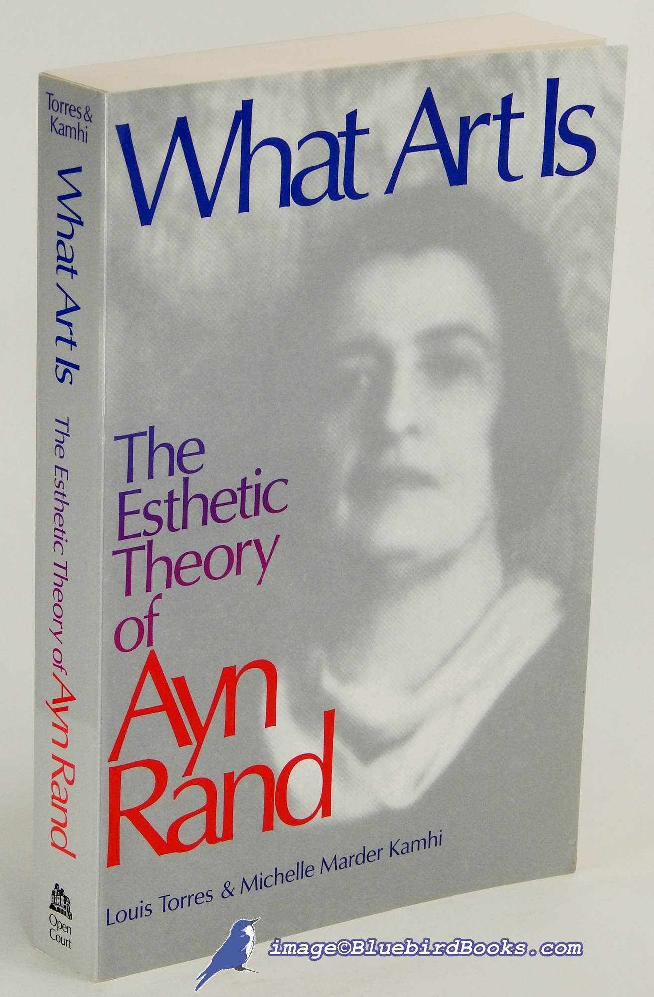 TORRES, LOUIS; KAMHI, MICHELLE MARDER - What Art Is: The Esthetic Theory of Ayn Rand
