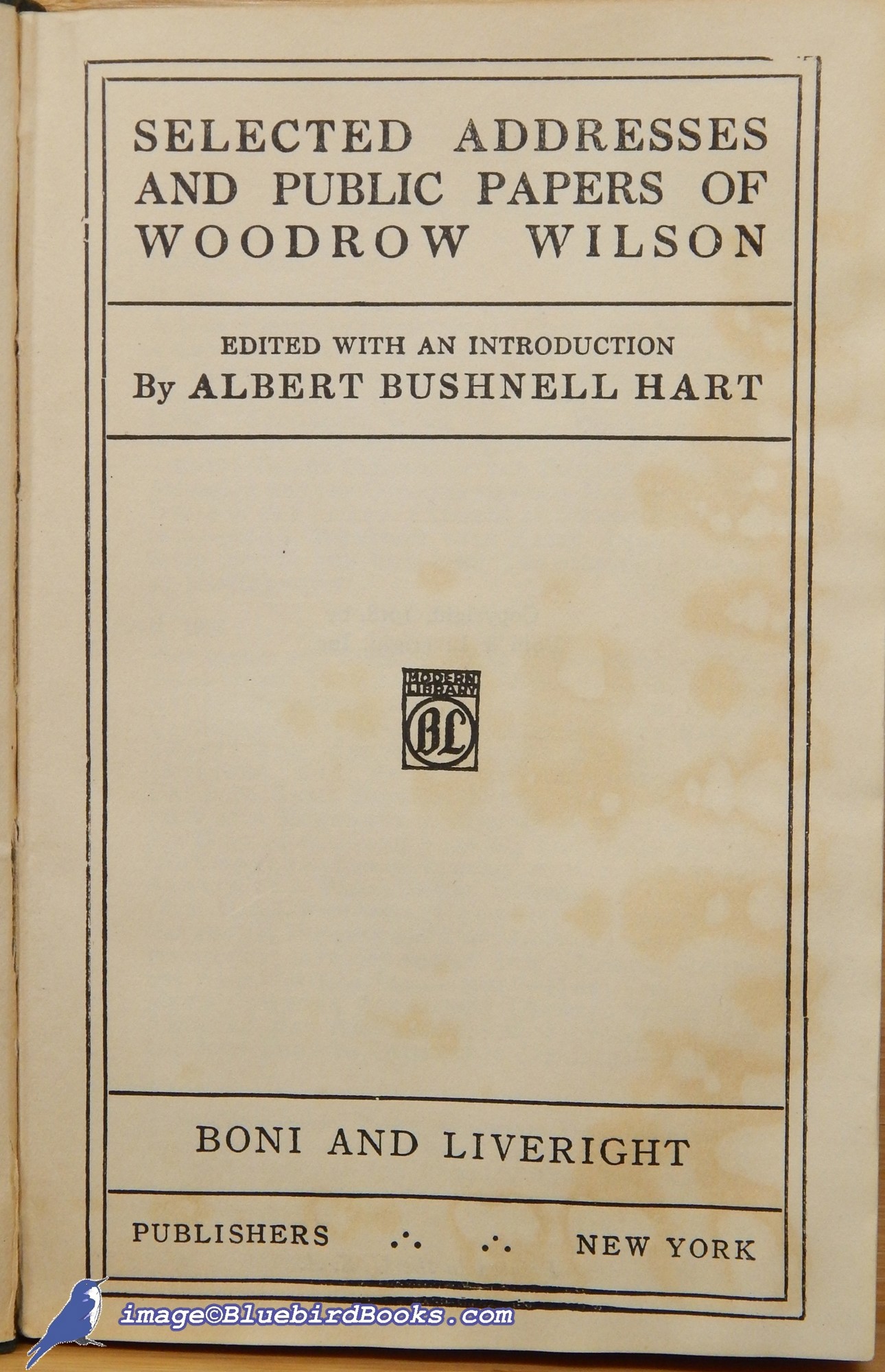 WILSON, WOODROW; HART, ALBERT BUSHNELL (EDITOR) - Selected Addresses and Public Papers of Woodrow Wilson (Modern Library Spine #3, ML #55. 1)