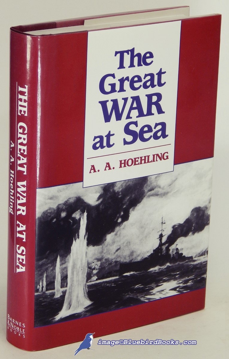 HOEHLING, A. A. - The Great War at Sea: A History of Naval Action 1914-18