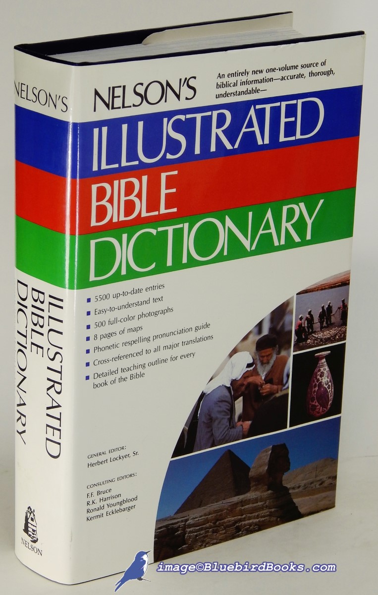 Nelson's Illustrated Bible Dictionary: An authoritative one-volume reference work on the Bible, with full-color illustrations