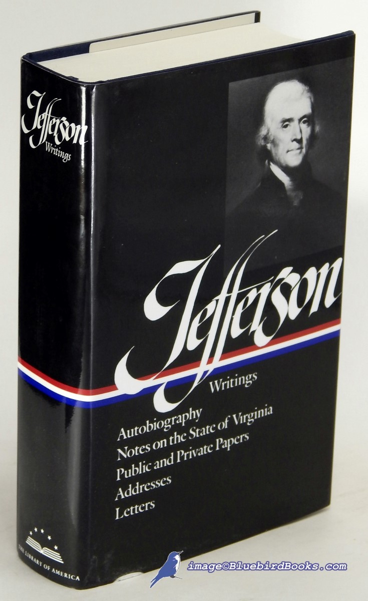 JEFFERSON, THOMAS; PETERSON, MERRILL D. (EDITOR) - Writings [of] Thomas Jefferson: Autobiography / a Summary View of the Rights of British America / Notes on the State of Virginia / Public Papers / Addresses, Messages, and Replies / Miscellany and Letters (Number 17 in Library of America Series)