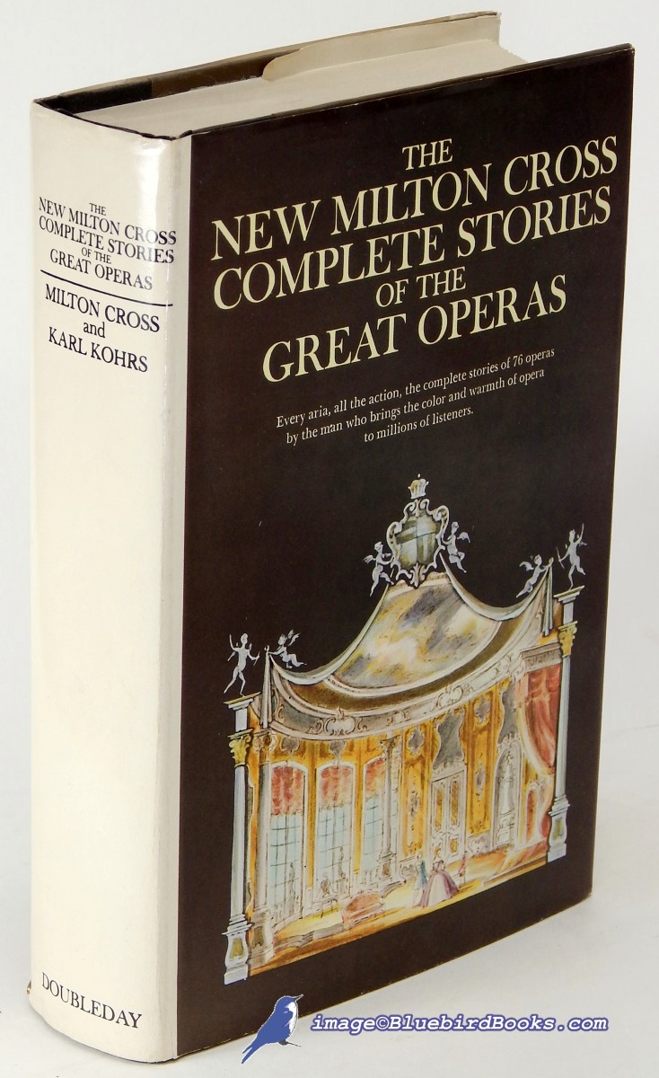 CROSS, MILTON J.; KOHRS, KARL (EDITOR) - The New Milton Cross' Complete Stories of the Great Operas: Revised and Enlarged Edition