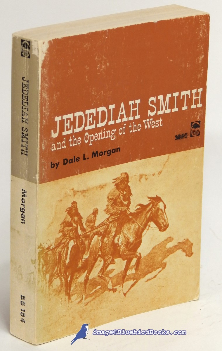 MORGAN, DALE L. - Jedediah Smith and the Opening of the West