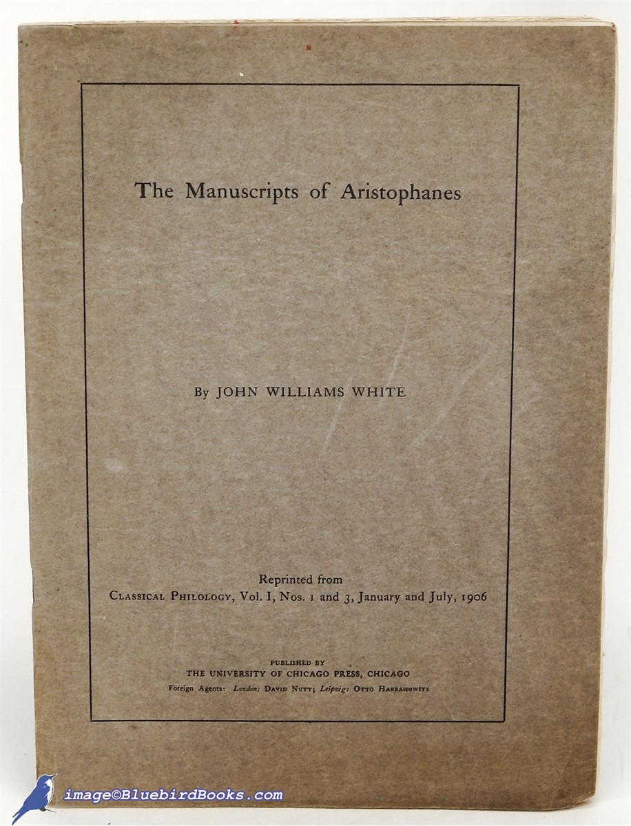 WHITE, JOHN WILLIAMS - Classical Philology, Vol. I, Numbers 1 & 3: The Manuscripts of Aristophanes