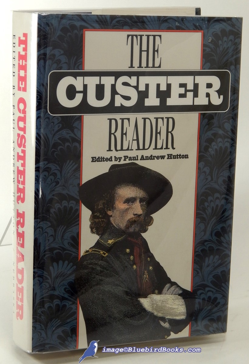 HUTTON, PAUL ANDREW (EDITOR) - The Custer Reader