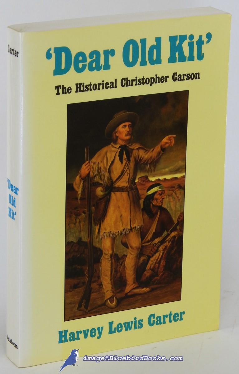 CARTER, HARVEY LEWIS - 'Dear Old Kit': The Historical Christopher Carson
