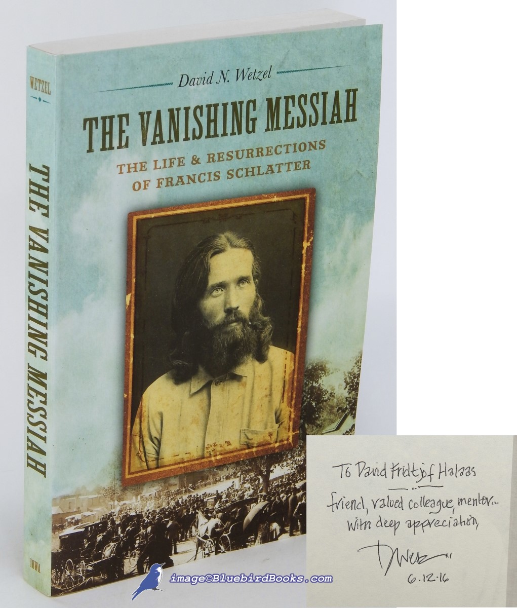 WETZEL, DAVID N. - The Vanishing Messiah: The Life and Resurrection of Francis Schlatter
