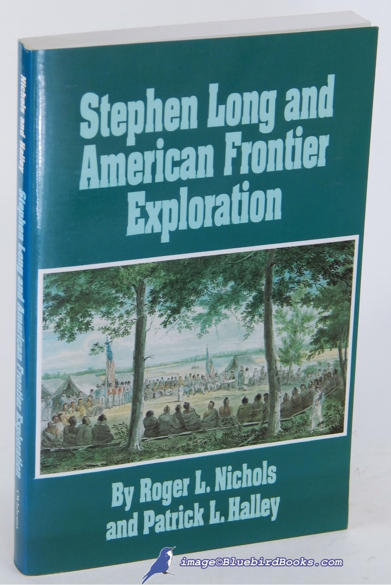 NICHOLS, ROGER L.; HALLEY, PATRICK L. - Stephen Long and American Frontier Exploration
