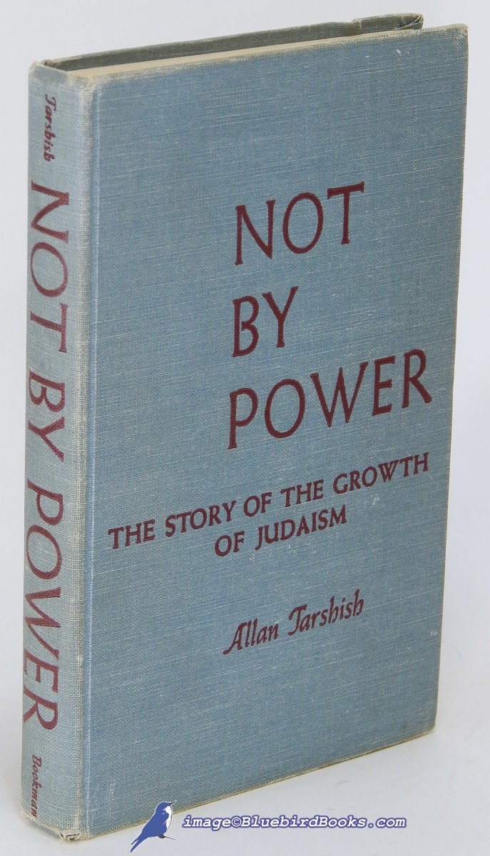 TARSHIDH, ALLAN - Not by Power: The Story of the Growth of Judaism