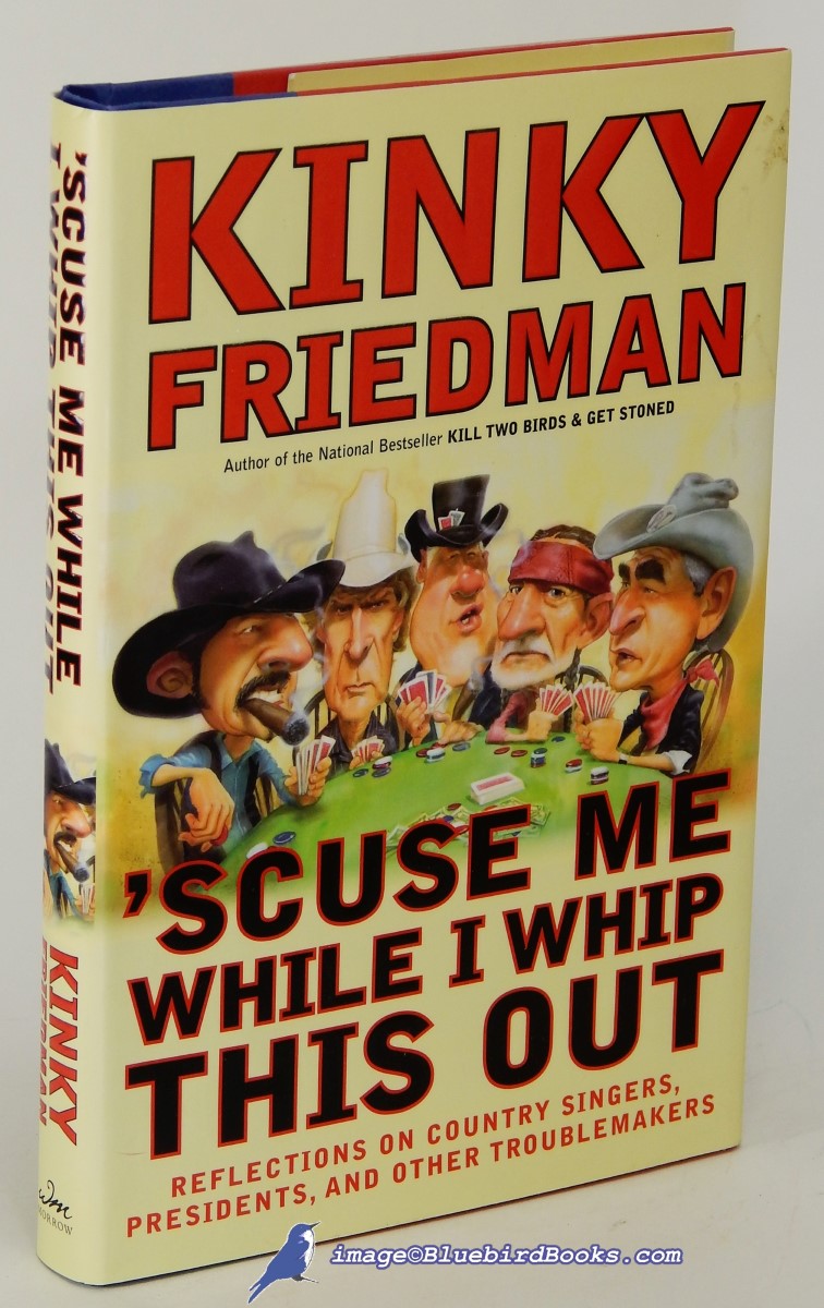 FRIEDMAN, KINKY - 'Scuse Me While I Whip This out: Reflections on Country Singers, Presidents, and Other Troublemakers