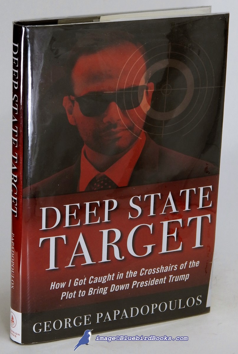 PAPADOPOULOS, GEORGE - Deep State Target: How I Got Caught in the Crosshairs of the Plot to Bring Down President Trump