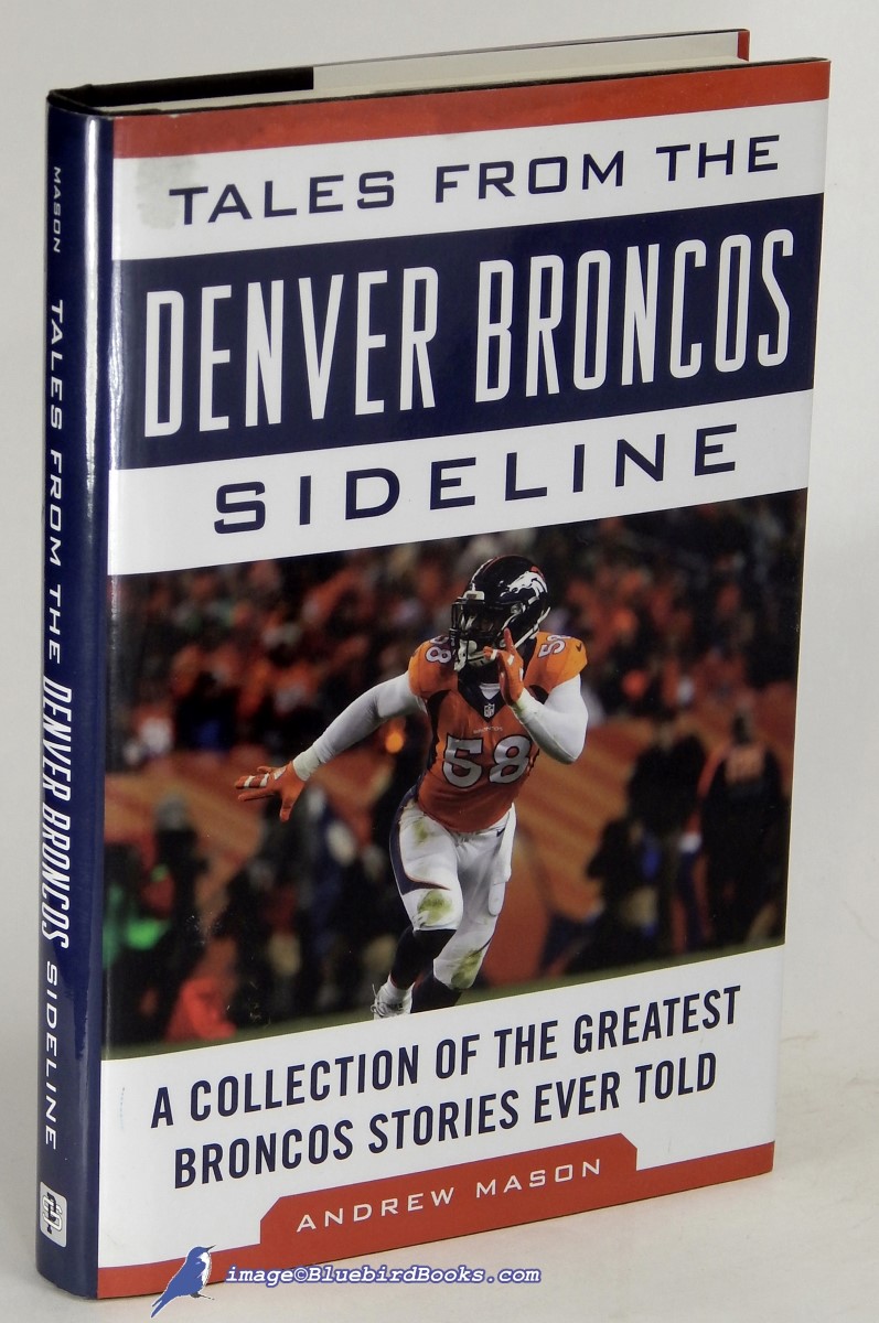 Tales from the Denver Broncos Sideline: A Collection of the Greatest  Broncos Stories Ever Told