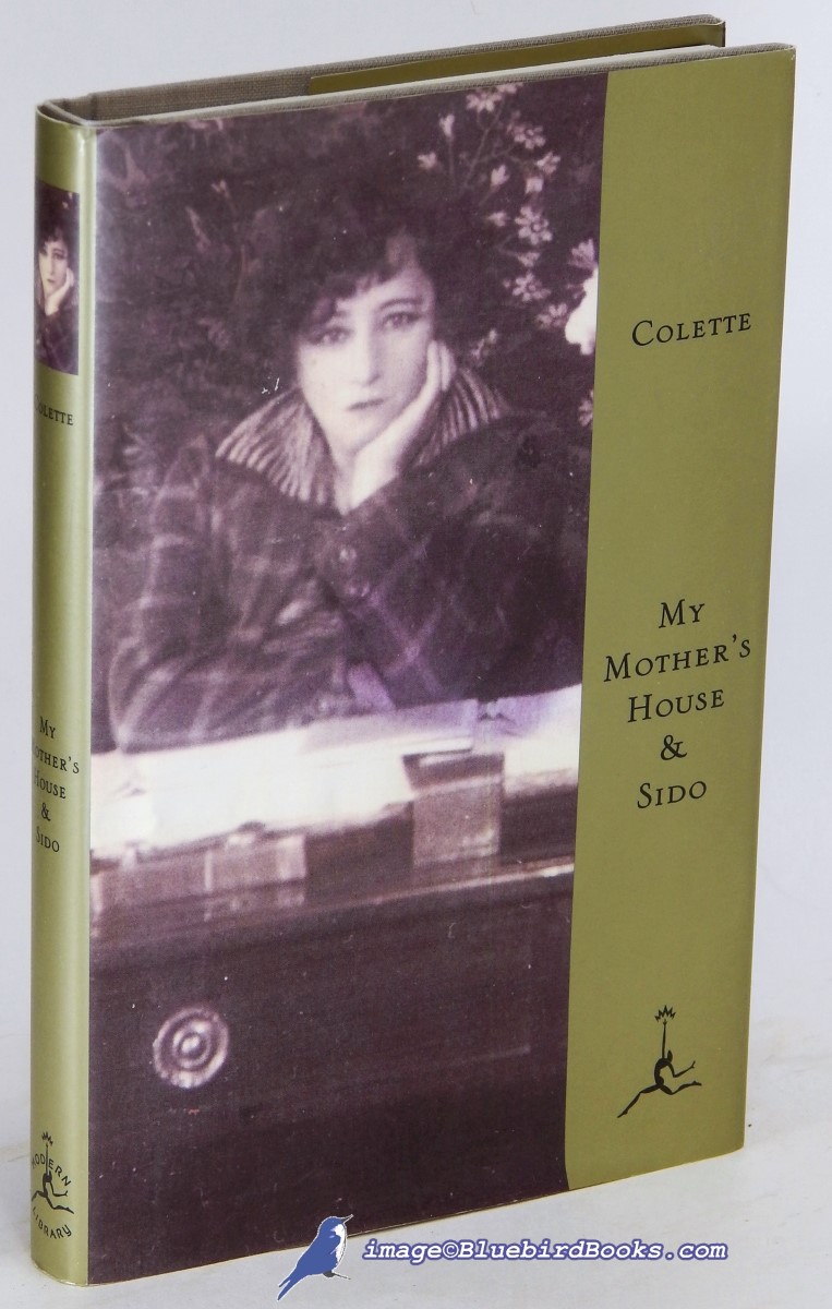COLETTE (SIDONIE-GABRIELLE COLETTE) - My Mother's House -and- Sido (Modern Library Isbn Series, Spine 17)
