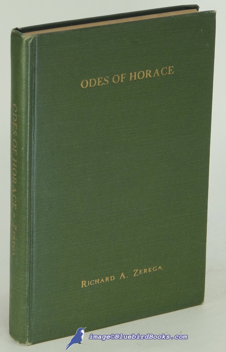 HORACE (QUINTUS HORATIUS FLACCUS); ZEREGA, RICHARD A. (TRANSLATION) - The Odes of Horace: Rendered Into English Prose
