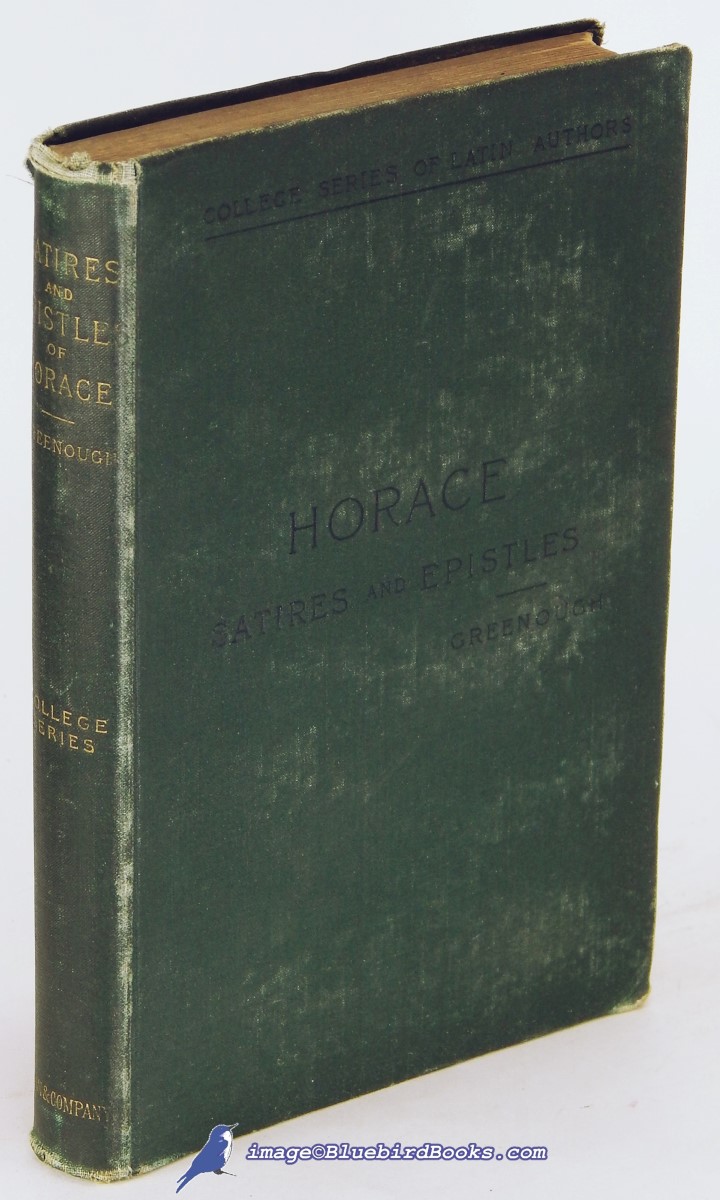HORACE (QUINTUS HORATIUS FLACCUS); GREENOUGH, J. B. (EDITOR) - The Satires and Epistles of Horace (College Series of Latin Authors)
