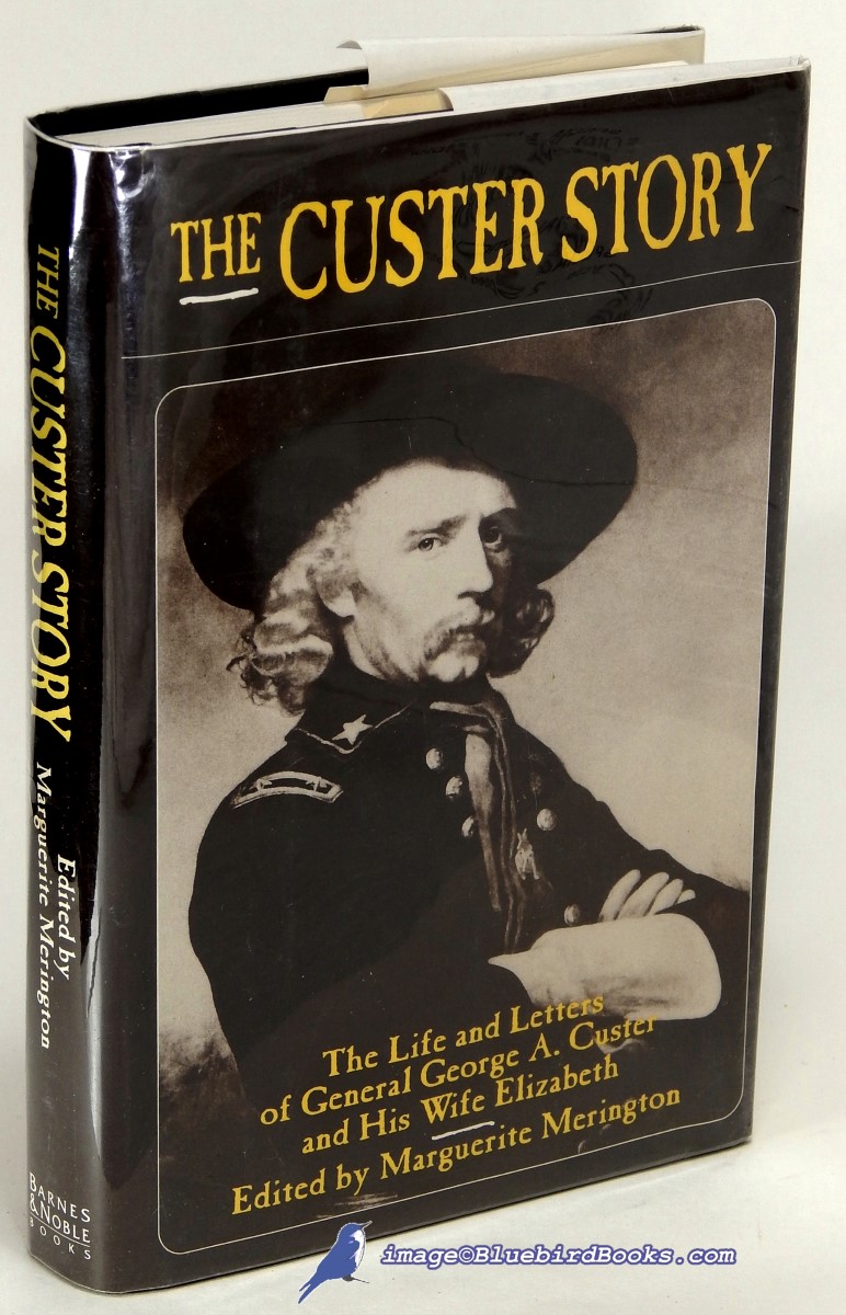 MERINGTON, MARGUERITE (EDITOR) - The Custer Story: The Life and Letters of General George A. Custer and His Wife Elizabeth