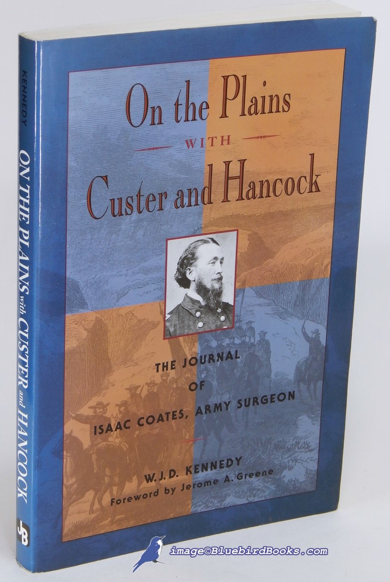 KENNEDY, W. J. D. - On the Plains with Custer and Hancock: The Journal of Isaac Coates, Army Surgeon