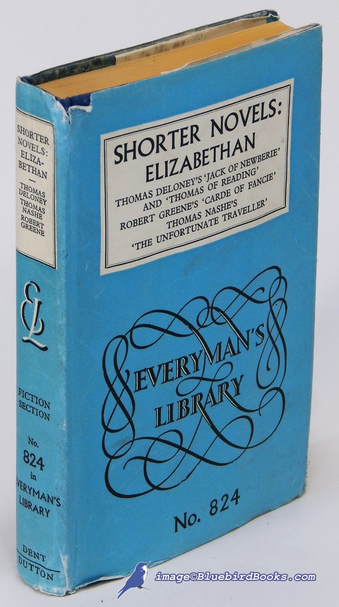 SAINTSBURY, GEORGE (INTRODUCTION); HENDERSON, PHILIP (NOTES) - Shorter Novels: Elizabethan. Includes Jack of Newberie and Thomas of Reading by Thomas Deloney; Carde of Fancie by Robert Greene; the Unfortunate Traveller by Thomas Nashe (Everyman's Library #824)