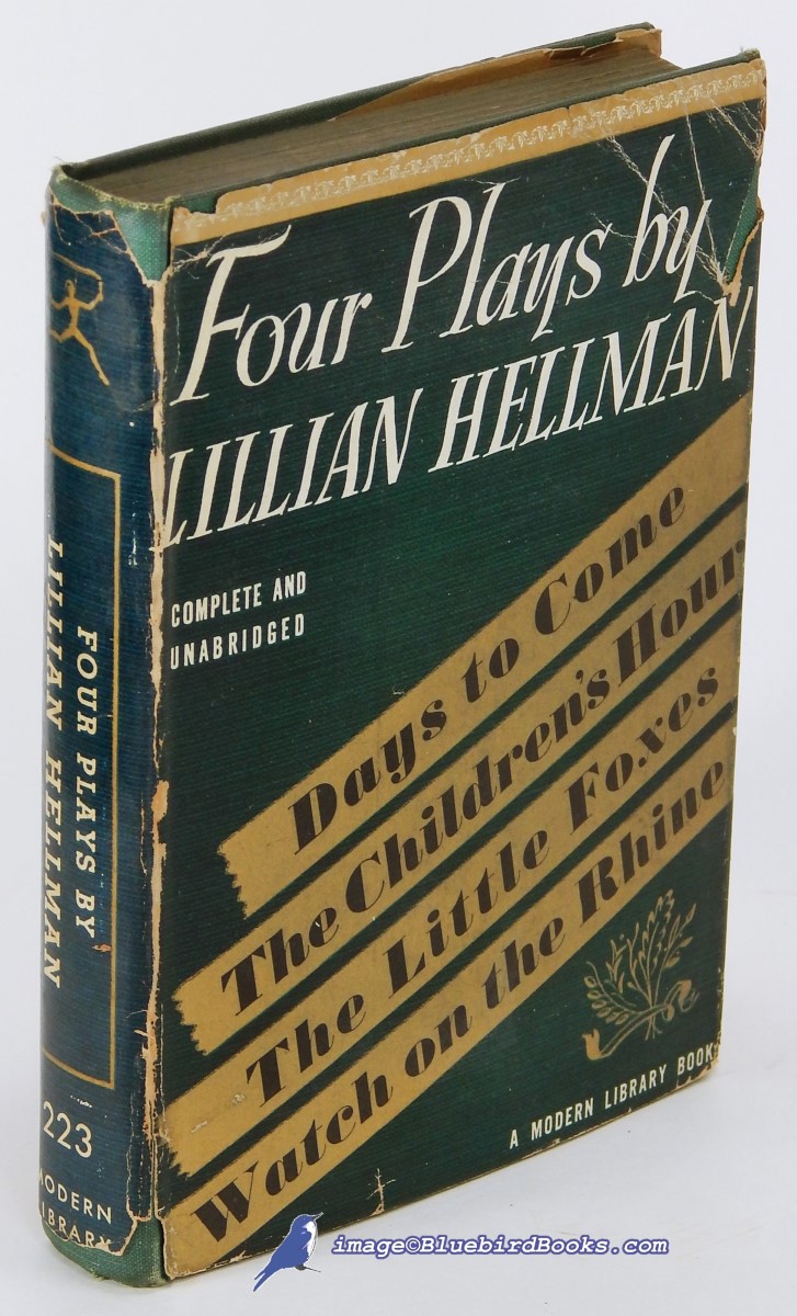HELLMAN, LILLIAN - Four Plays by Lillian Hellman: The Children's Hour, Days to Come, the Little Foxes and Watch on the Rhine (Modern Library #223. 1)