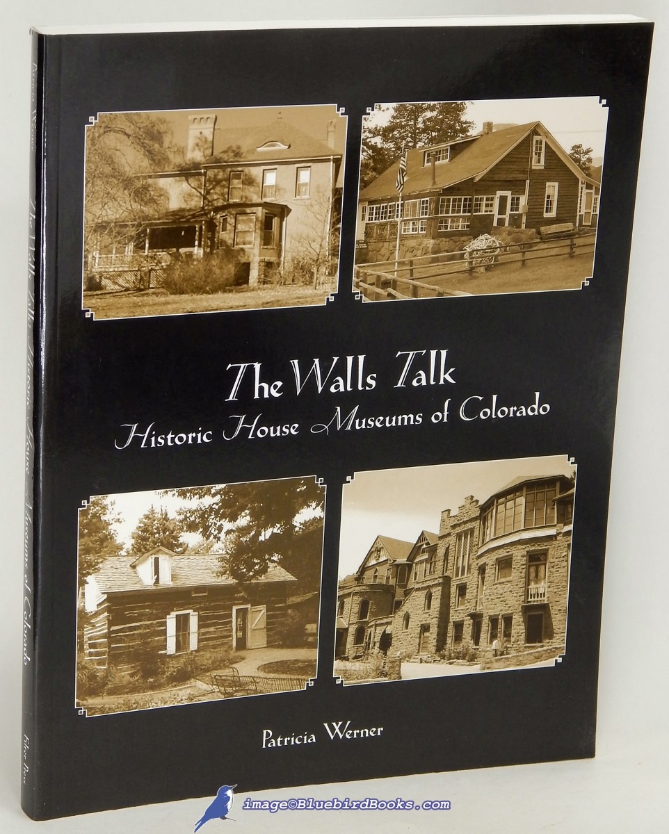 WERNER, PATRICIA - The Walls Talk: Historic House Museums of Colorado