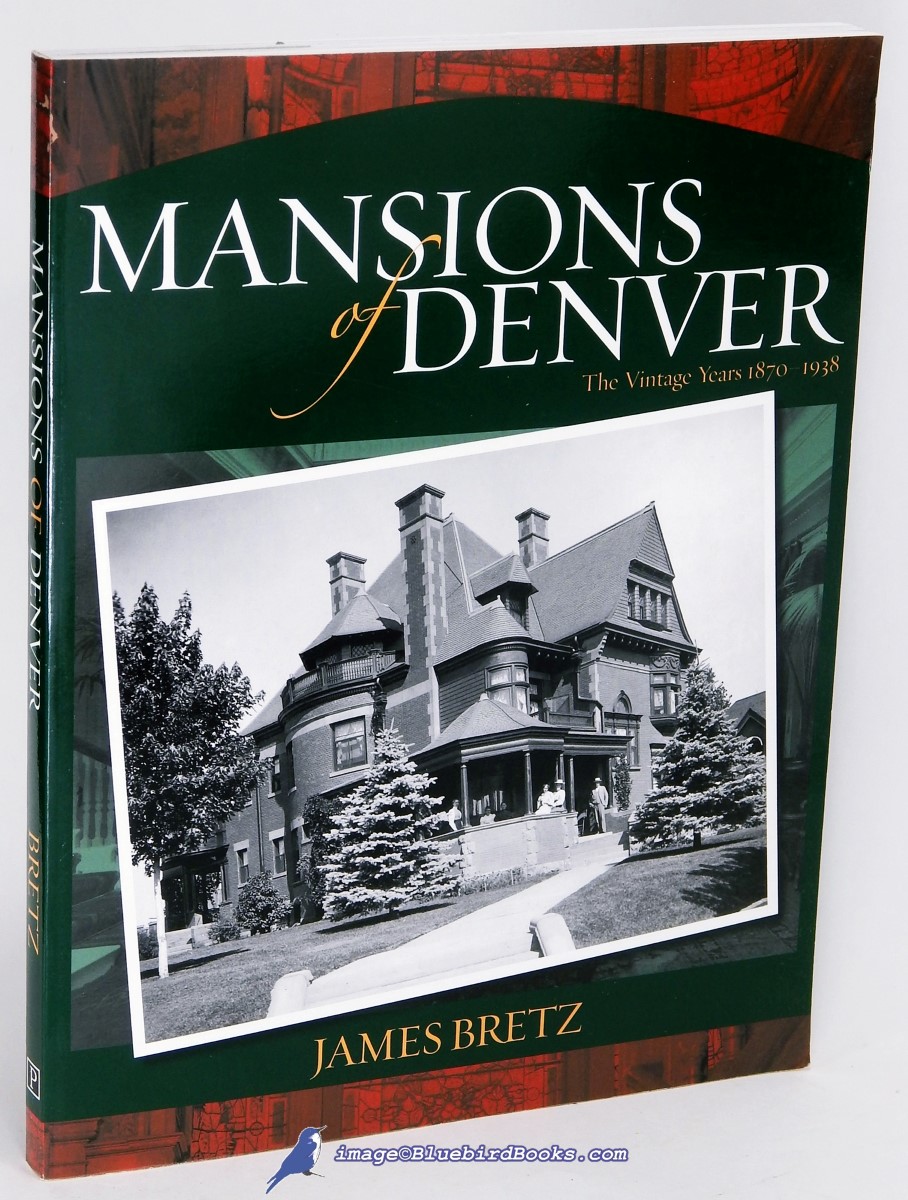 BRETZ, JAMES - Mansions of Denver: The Vintage Years 1870 - 1938
