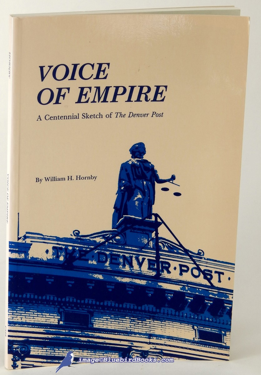 HORNBY, WILLIAM H. - Voice of Empire: A Centennial Sketch of the Denver Post