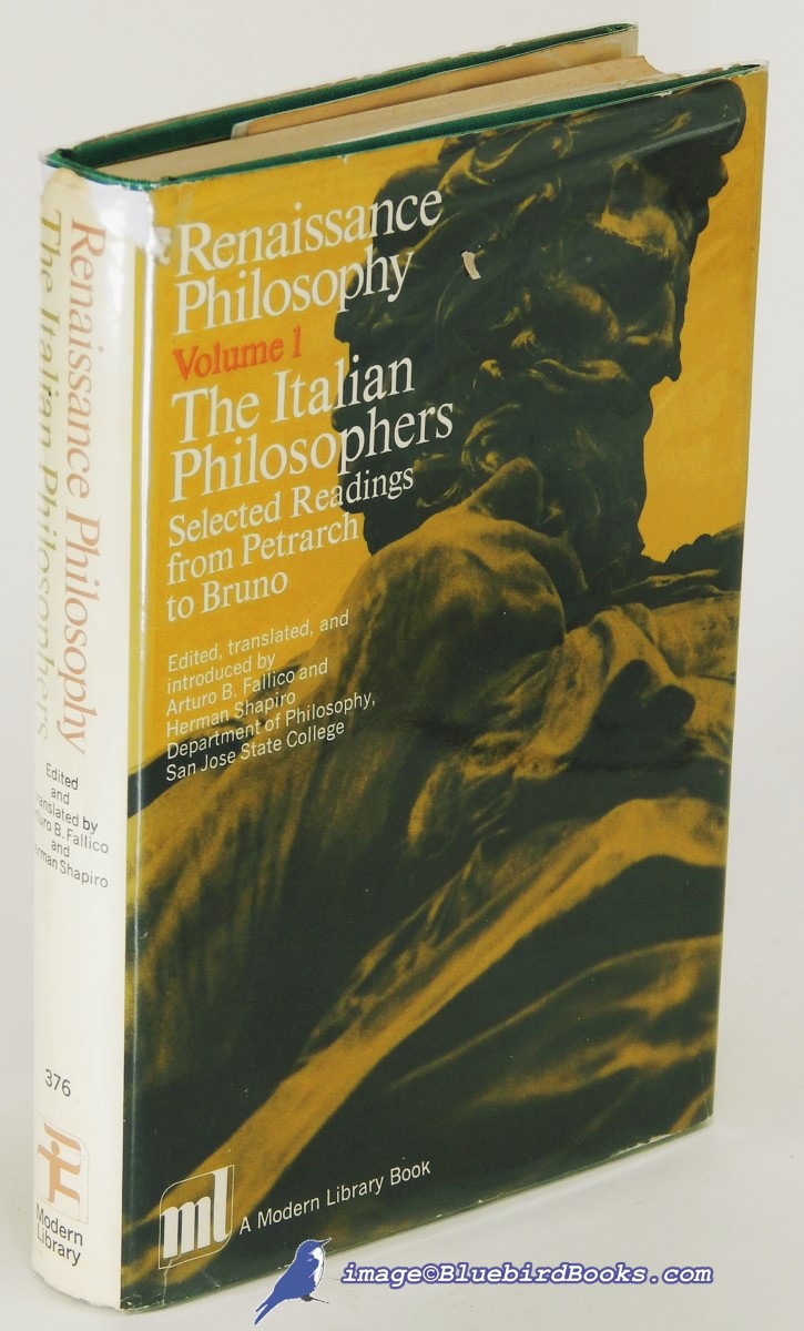 FALLICO, ARTURO B.; SHAPIRO, HERMAN (EDITORS) - Renaissance Philosophy, Volume I: The Italian Philosophers, Selected from Readings from Petrarch to Bruno (First Modern Library Edition, ML #376. 1)