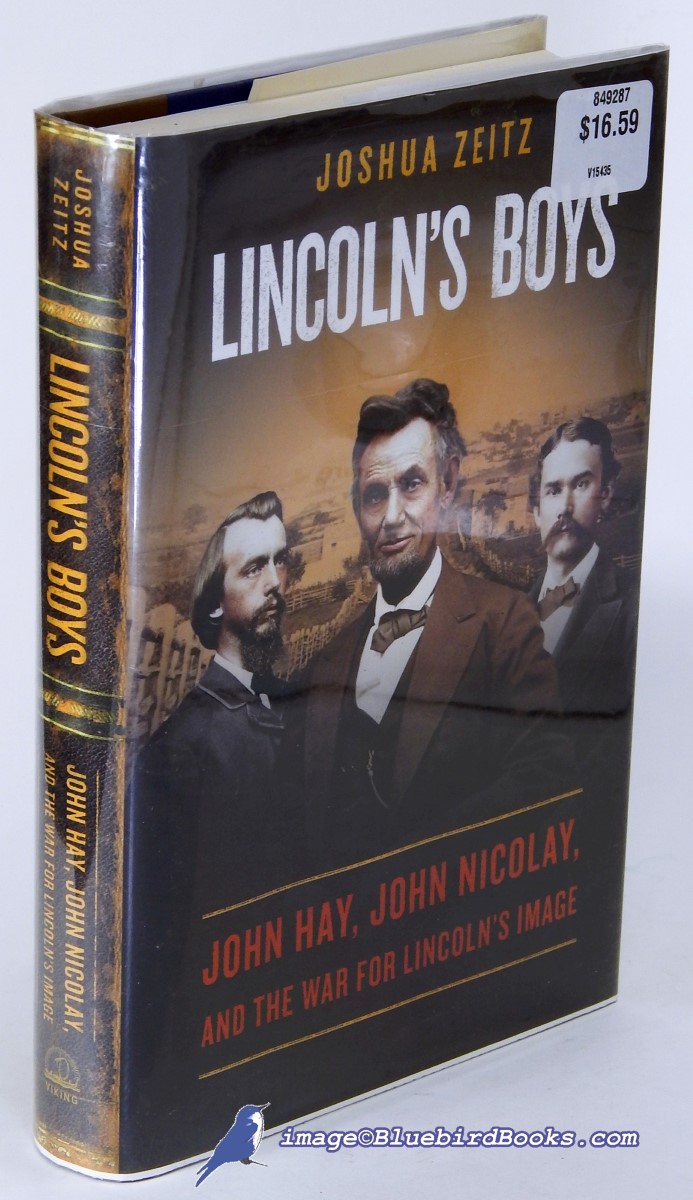 ZEITZ, JOSHUA - Lincoln's Boys: John Hay, John Nicolay, and the War for Lincoln's Image