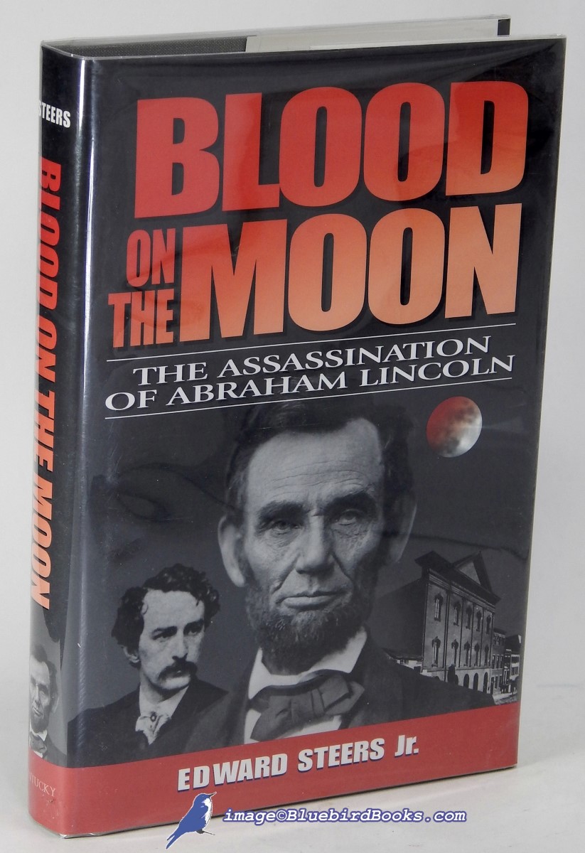 STEERS, EDWARD - Blood on the Moon: The Assassination of Abraham Lincoln