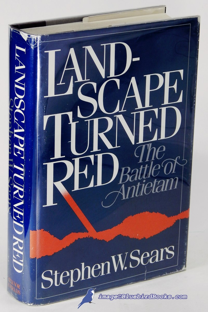 SEARS, STEPHEN W. - Landscape Turned Red: The Battle of Antietam