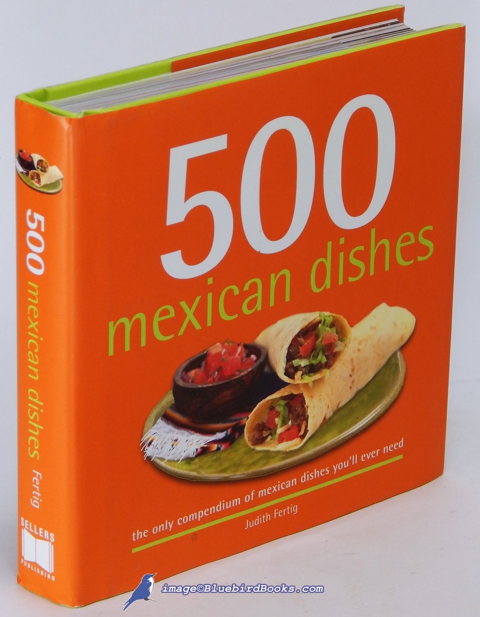 FERTIG, JUDITH - 500 Mexican Dishes: The Only Compendium of Mexican Dishes You'LL Ever Need