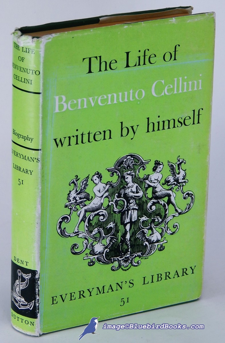 CELLINI, BENVENUTO - The Life of Benvenuto Cellini, Written by Himself (Everyman's Library Biography Series, el #51)