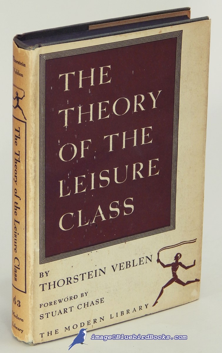 VEBLEN, THORSTEIN - The Theory of the Leisure Class: An Economic Study of Institutions (Modern Library #63. 2)