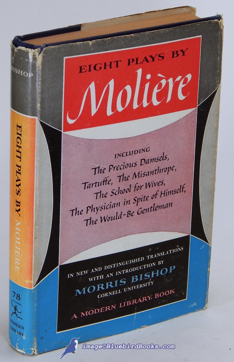 MOLIRE (JEAN-BAPTISTE POQUELIN) - Eight Plays by Molire: The Precious Damsels; the School for Wives; the Critique of the School for Wives; the Versailles Impromptu; Tartuffe, or the Imposter; the Misanthrope; the Physician in Spite of Himself & the Would-Be Gentleman (in the Morris Bishop Translation, Modern Library #78. 3)