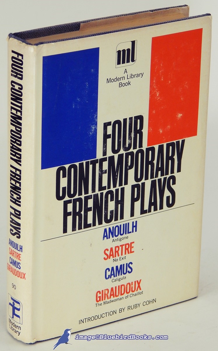 Four Contemporary French Plays: Antigone by Jean Anouilh, No Exit by Jean-Paul Sartre, Caligula by Albert Camus and The Madwoman of Chaillot by Jean Giraudoux (Modern Library #90.3)