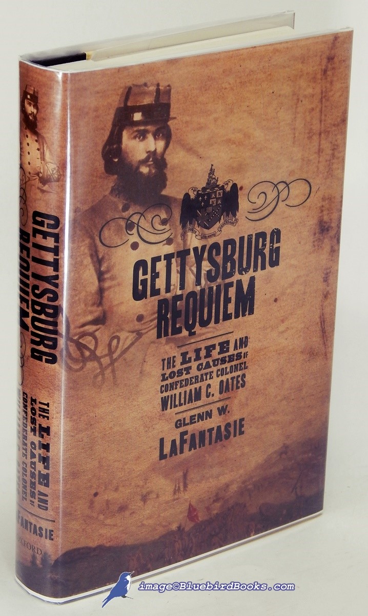 Gettysburg Requiem: The Life and Lost Causes of Confederate Colonel William C. Oates